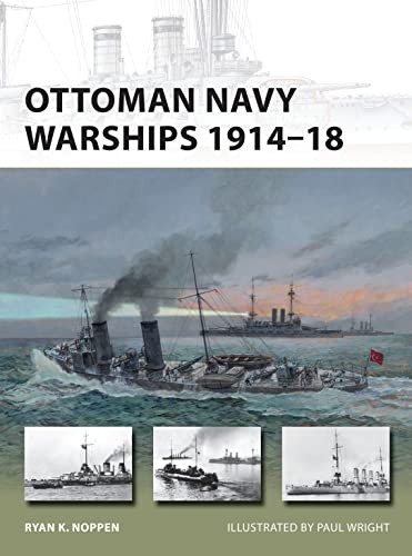 Ottoman Navy Warships 1914–18 (New Vanguard, Band 227) von Osprey Publishing